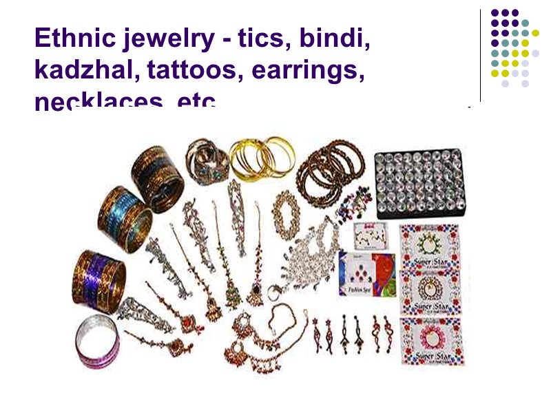 Ethnic jewelry - tics, bindi, kadzhal, tattoos, earrings, necklaces, etc..